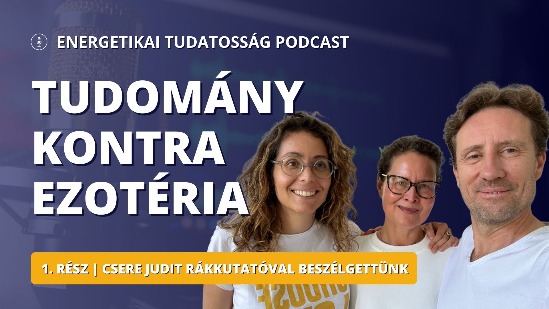 Tudomány kontra Ezotéria: Csere Judit rákkutatóval beszélgettünk | Energetikai tudatosság Podcast